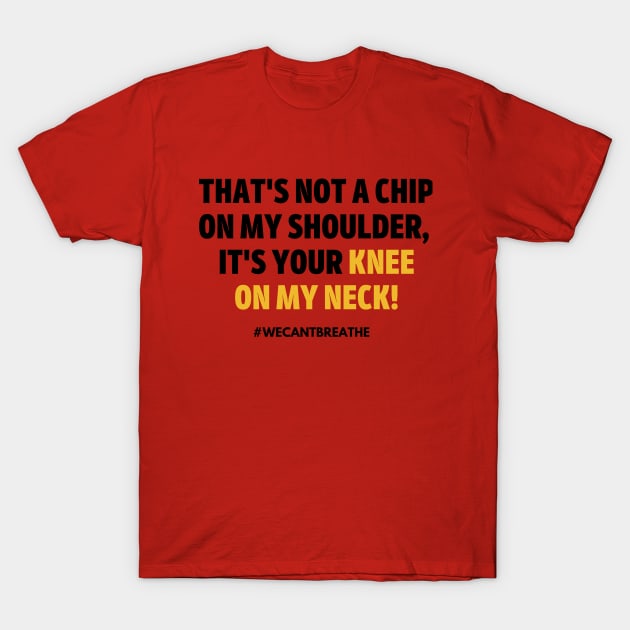 Knee to the Neck (#BlackLivesMatter) T-Shirt by MerchSaveTheWorld